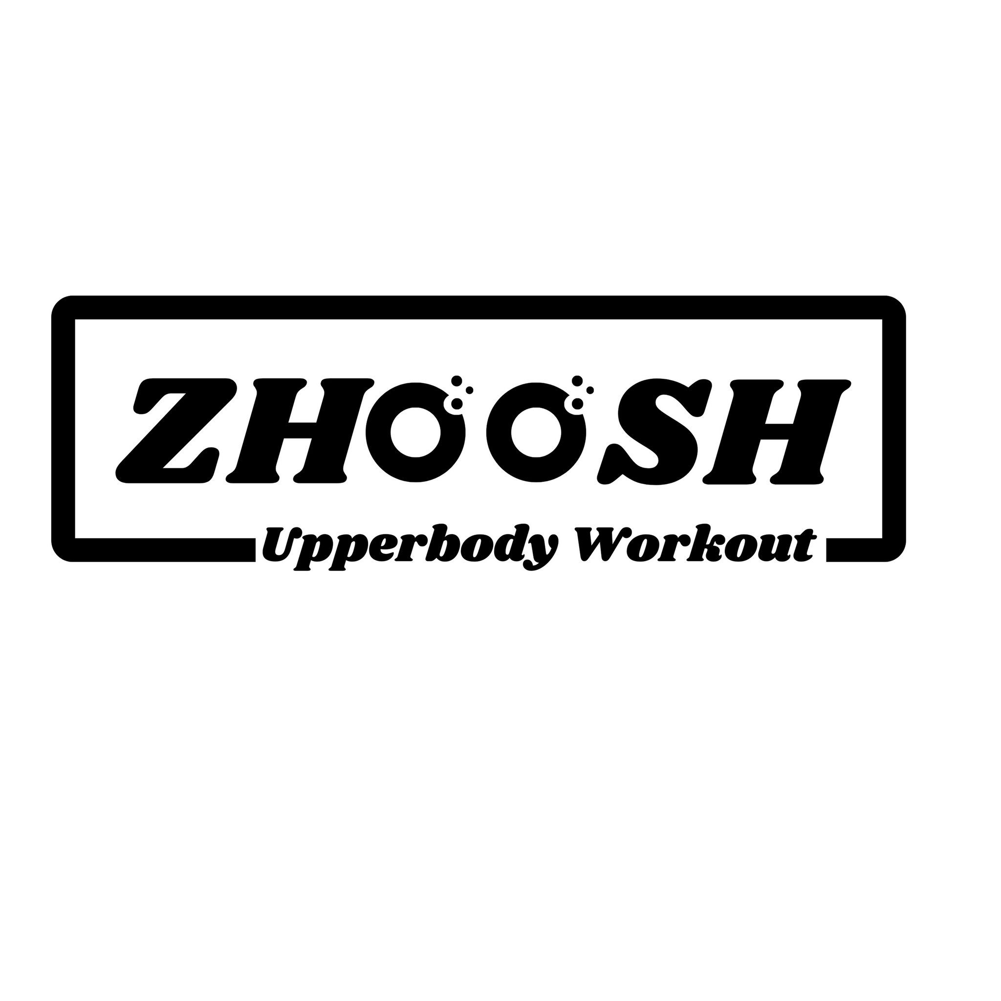 Zhoosh™ Upperbody Workout